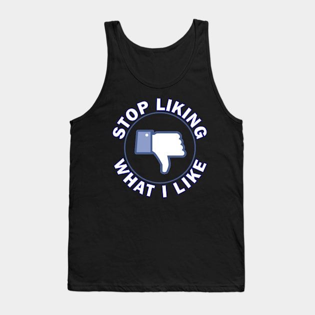 Stop Liking What I Like! Tank Top by RainingSpiders